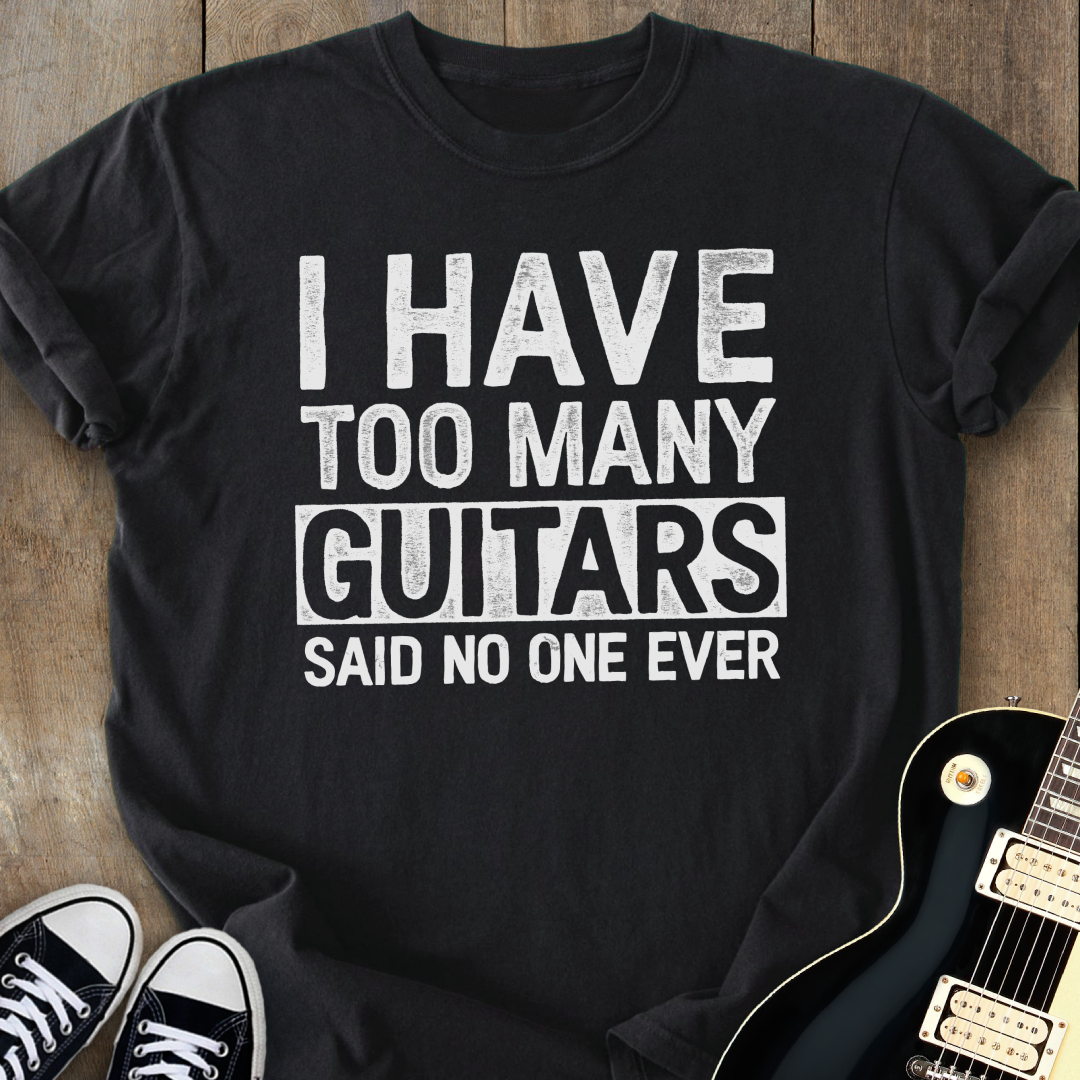 I Have Too Many Guitars T-Shirt