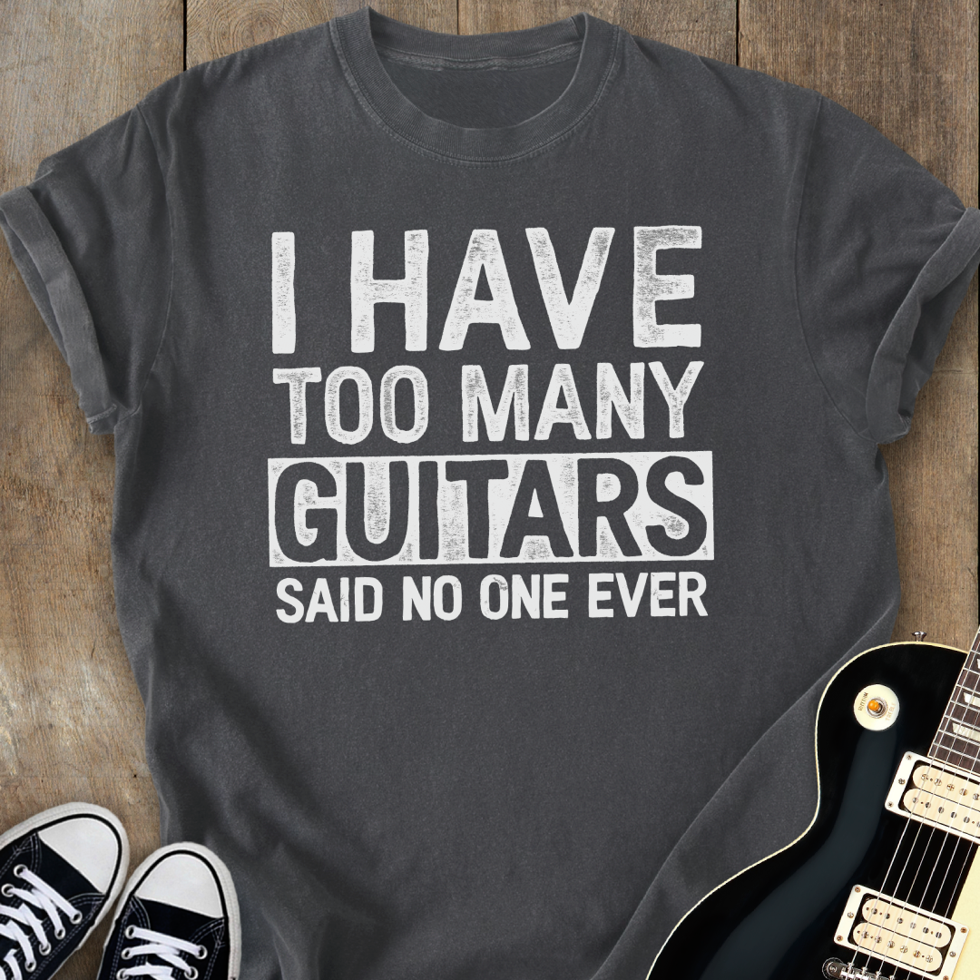 I Have Too Many Guitars T-Shirt