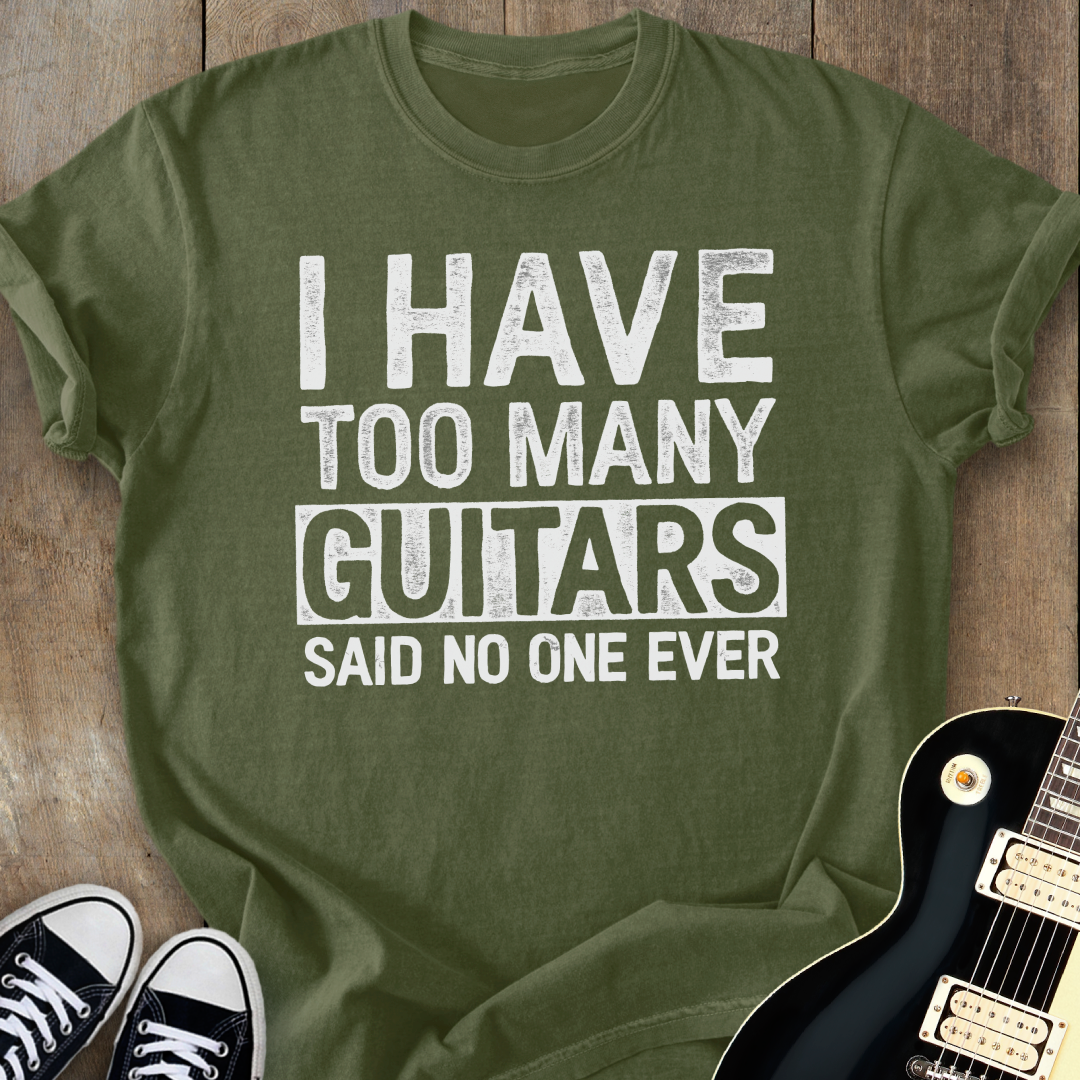 I Have Too Many Guitars T-Shirt
