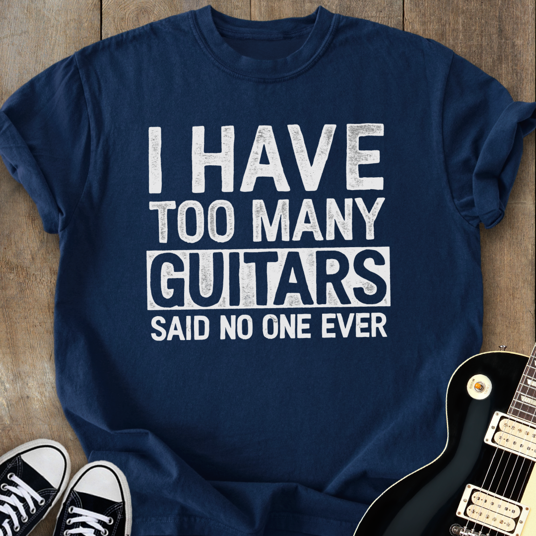 I Have Too Many Guitars T-Shirt