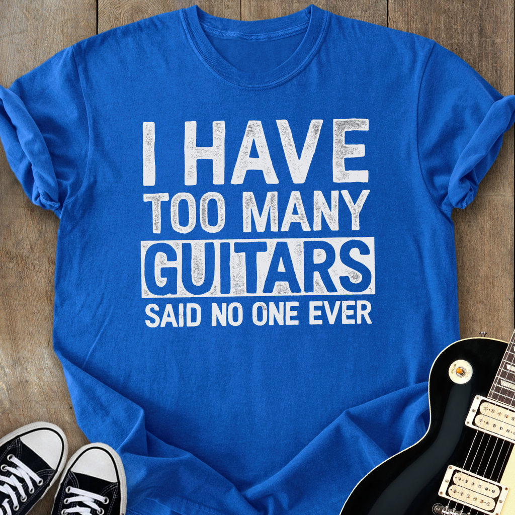 I Have Too Many Guitars T-Shirt